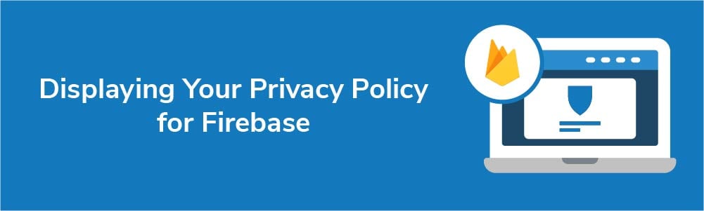 Displaying Your Privacy Policy for Firebase