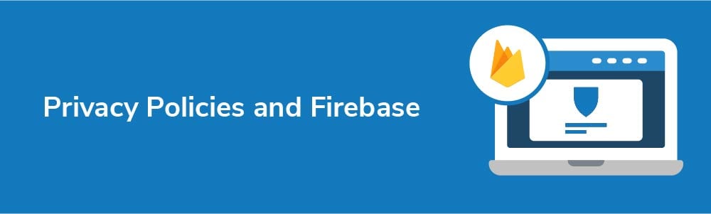 Privacy Policies and Firebase