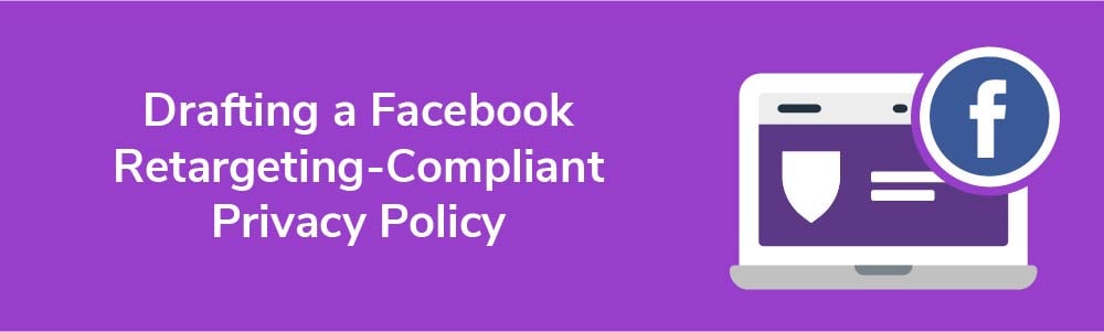 Drafting a Facebook Retargeting-Compliant Privacy Policy