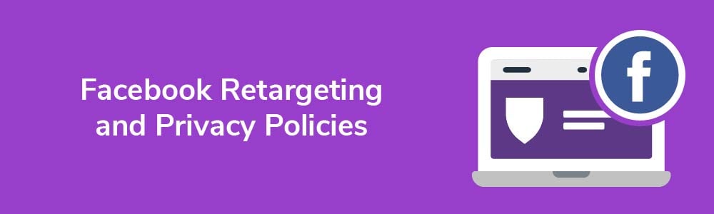 Facebook Retargeting and Privacy Policies