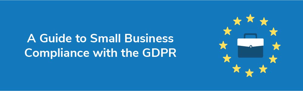 A Guide to Small Business Compliance with the GDPR