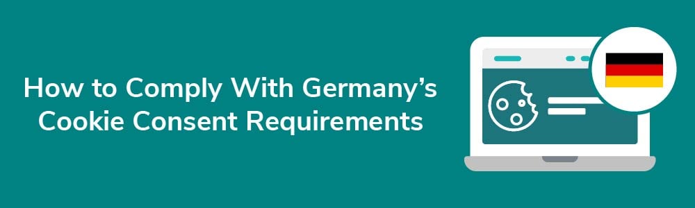 How to Comply With Germany's Cookie Consent Requirements