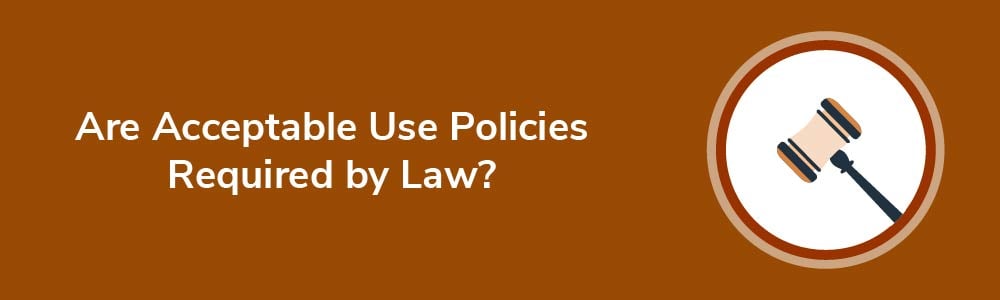 Are Acceptable Use Policies Required by Law?