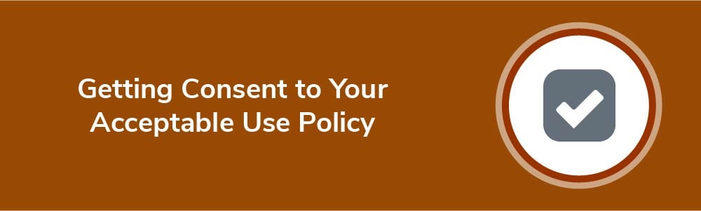 Getting Consent to Your Acceptable Use Policy