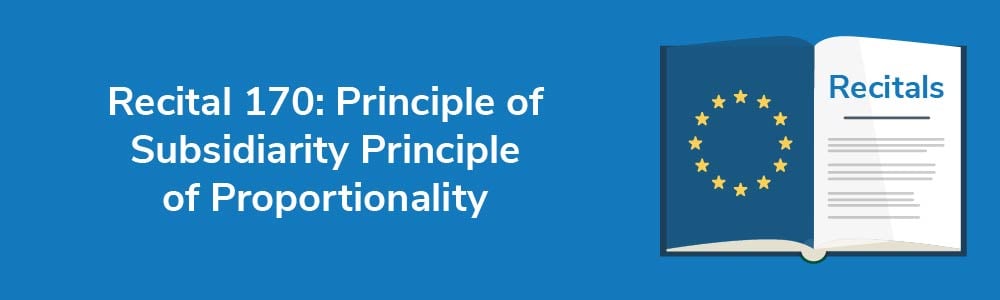 Recital 170: Principle of Subsidiarity Principle of Proportionality