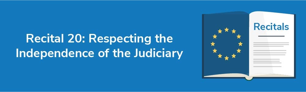 Recital 20: Respecting the Independence of the Judiciary