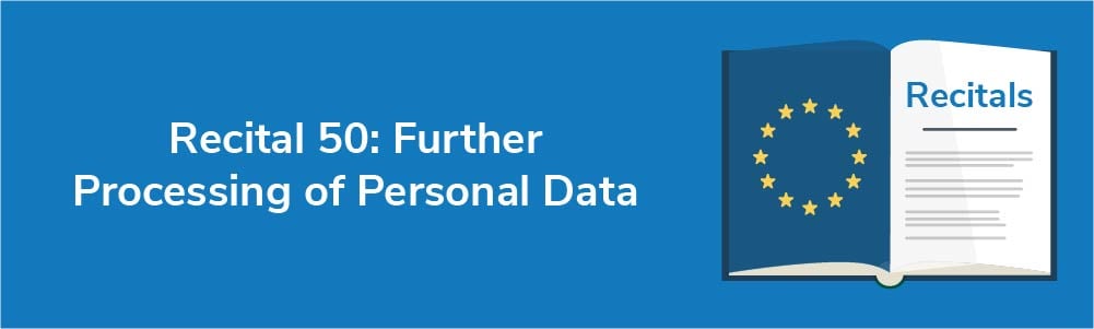 Recital 50: Further Processing of Personal Data