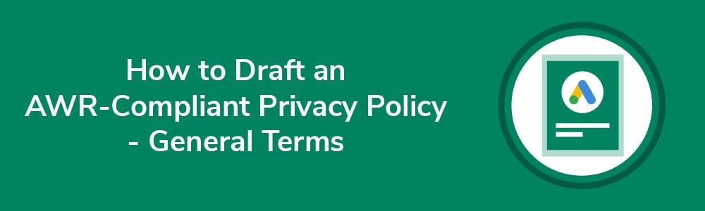 How to Draft an AWR-Compliant Privacy Policy - General Terms