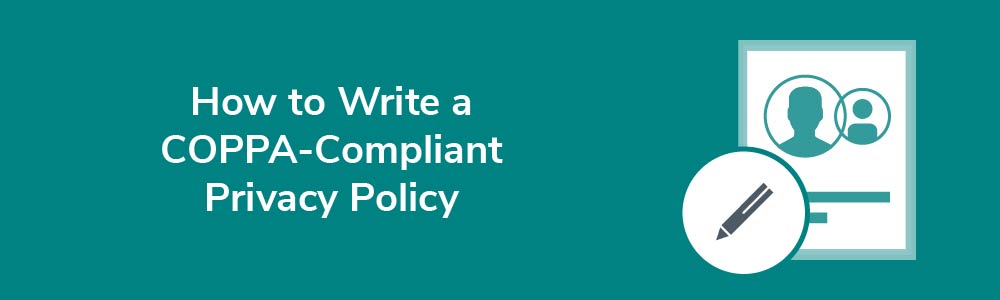 How to Write a COPPA-Compliant Privacy Policy