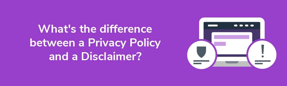 What's the difference between a Privacy Policy and a Disclaimer?