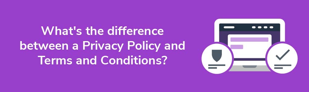 What's the difference between a Privacy Policy and Terms and Conditions?