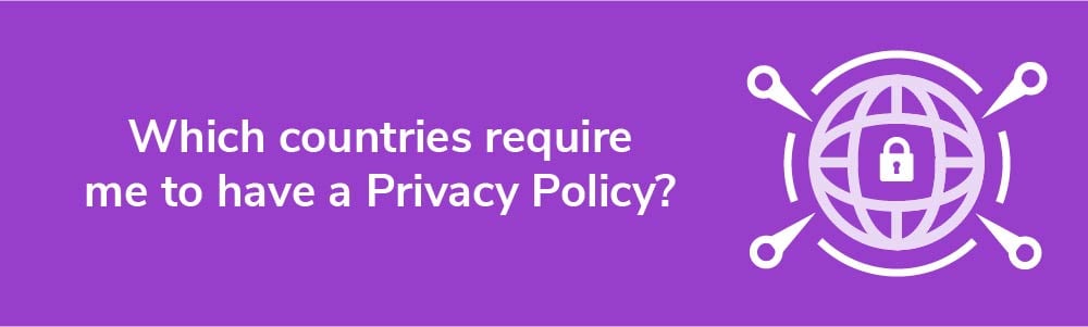 Which countries require me to have a Privacy Policy?