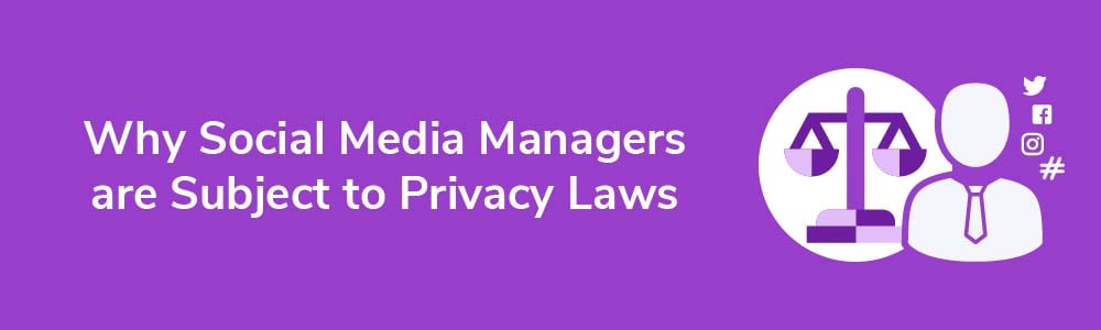 Why Social Media Managers are Subject to Privacy Laws