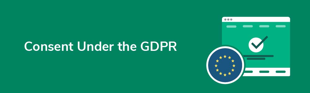 Consent Under the GDPR