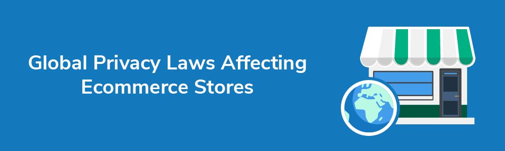 Global Privacy Laws Affecting Ecommerce Stores