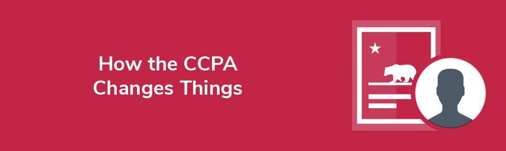 How the CCPA Changes Things