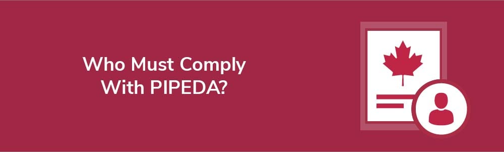 Who Must Comply With PIPEDA?