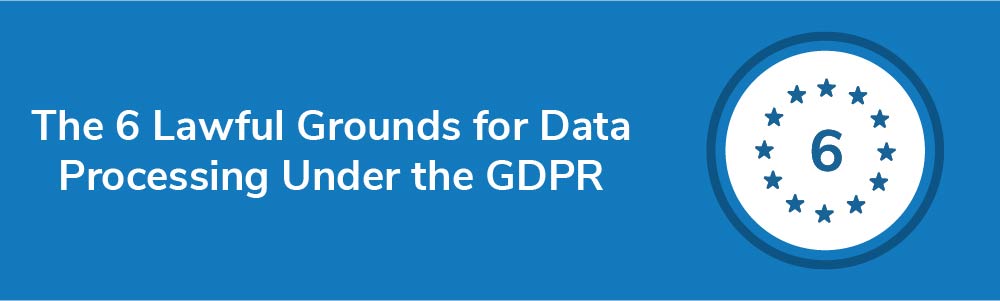 The 6 Lawful Grounds for Data Processing Under the GDPR