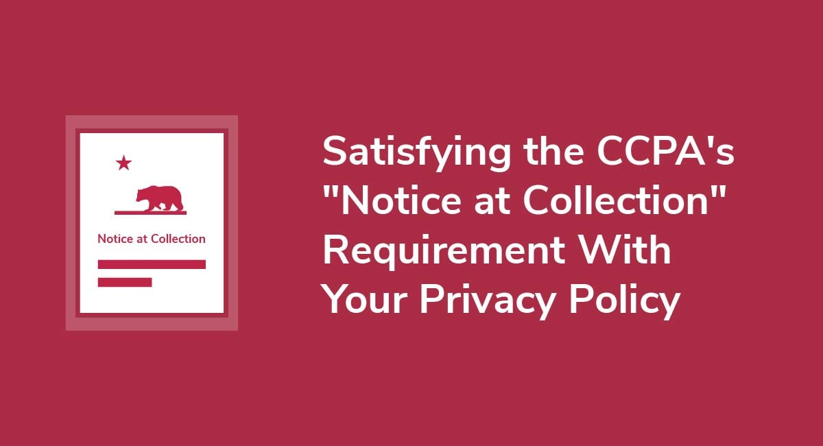 Satisfying the CCPA/CPRA's "Notice at Collection" Requirement With Your Privacy Policy