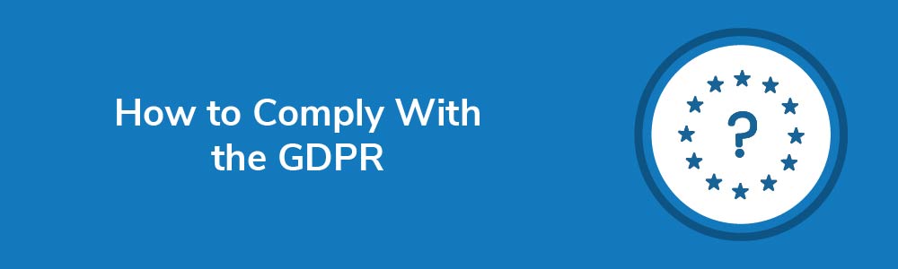 How to Comply With the GDPR