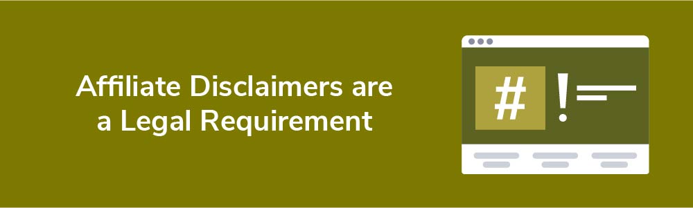 Affiliate Disclaimers are a Legal Requirement