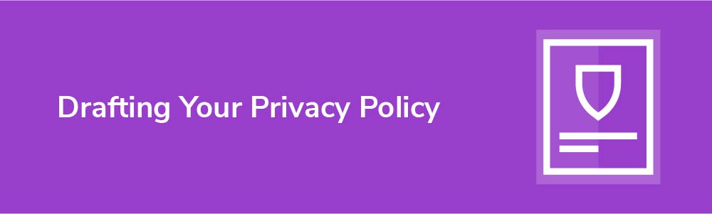 Drafting Your Privacy Policy