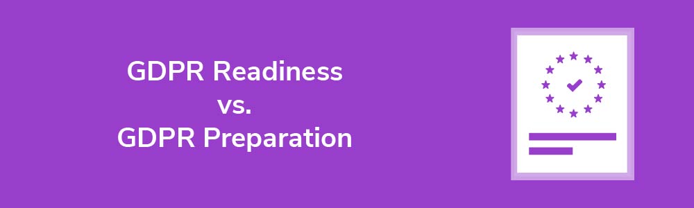 GDPR Readiness vs. GDPR Preparation