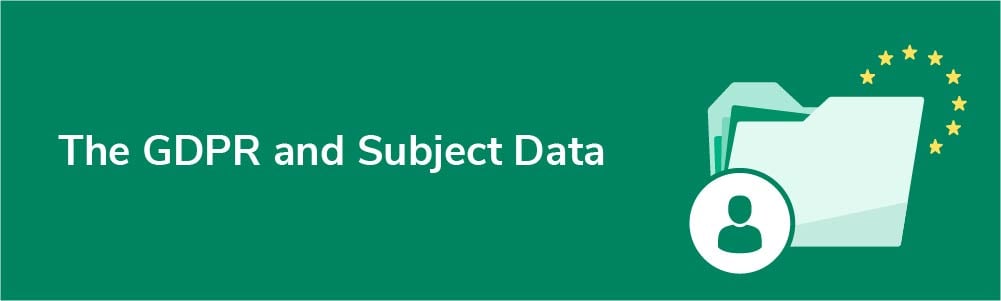 The GDPR and Subject Data