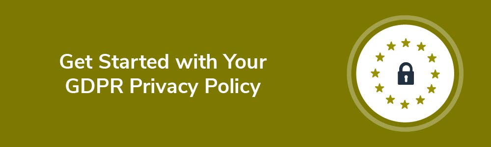 Get Started with Your GDPR Privacy Policy
