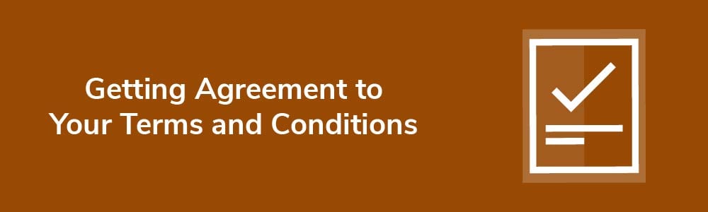 Getting Agreement to Your Terms and Conditions