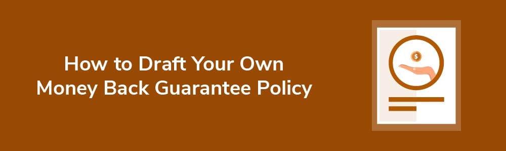 How to Draft Your Own Money Back Guarantee Policy