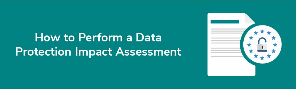 How to Perform a Data Protection Impact Assessment