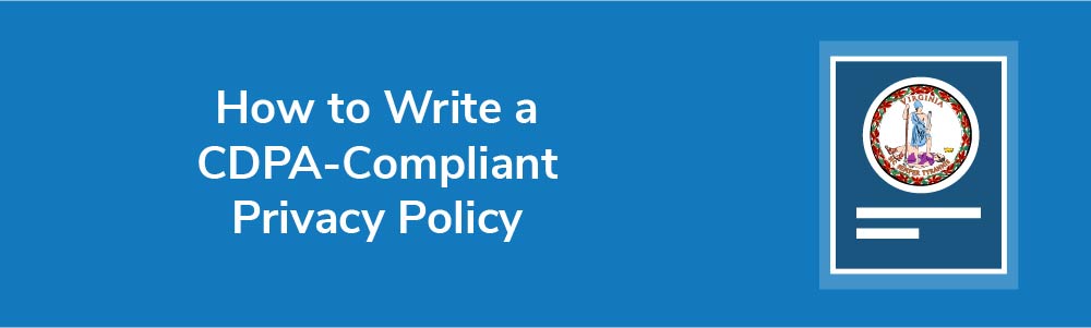 How to Write a CDPA-Compliant Privacy Policy