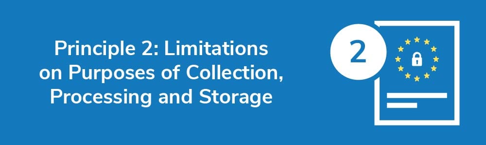 Principle 2: Limitations on Purposes of Collection, Processing and Storage