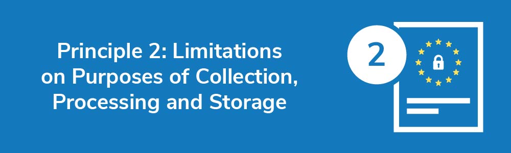 Principle 2: Limitations on Purposes of Collection, Processing and Storage