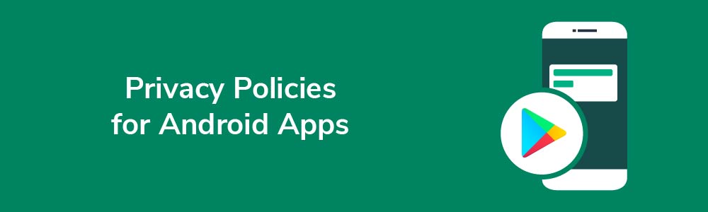 Privacy Policies for Android Apps