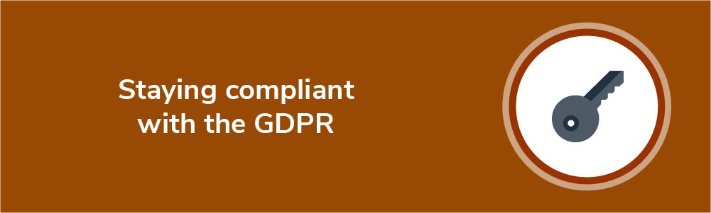 Staying compliant with the GDPR