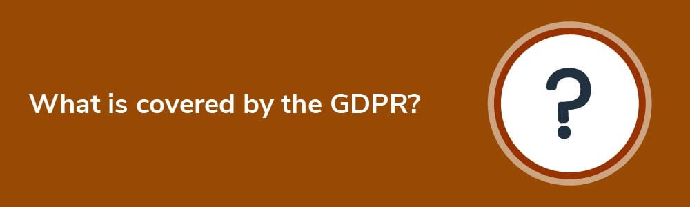 What is covered by the GDPR?