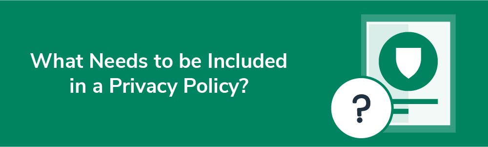 What Needs to be Included in a Privacy Policy?