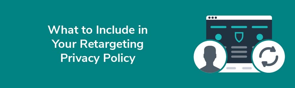 What to Include in Your Retargeting Privacy Policy