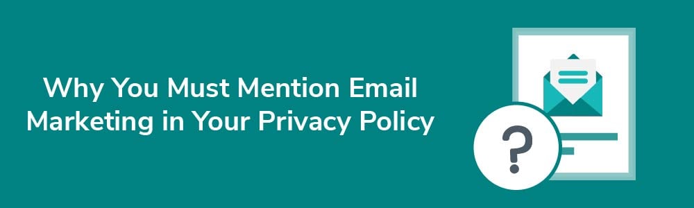 Why You Must Mention Email Marketing in Your Privacy Policy