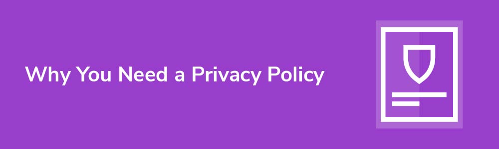 Why You Need a Privacy Policy