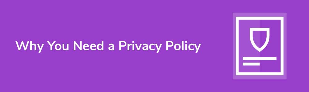 Why You Need a Privacy Policy