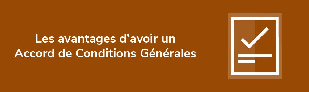 Les avantages d'avoir un Accord de Conditions Générales