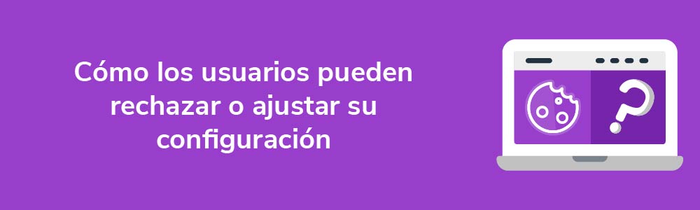 La forma en que los usuarios pueden rechazar o ajustar su configuración