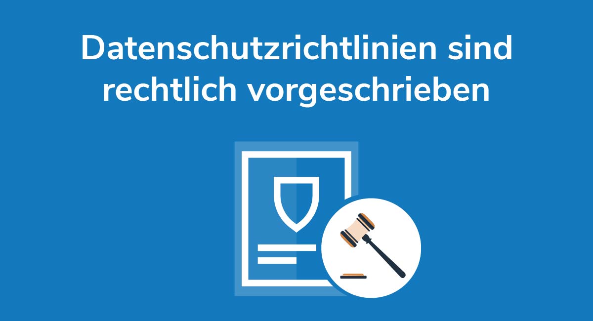Datenschutzrichtlinien sind rechtlich vorgeschrieben