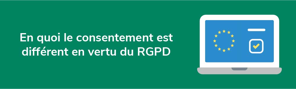 En quoi le consentement est différent en vertu du RGPD