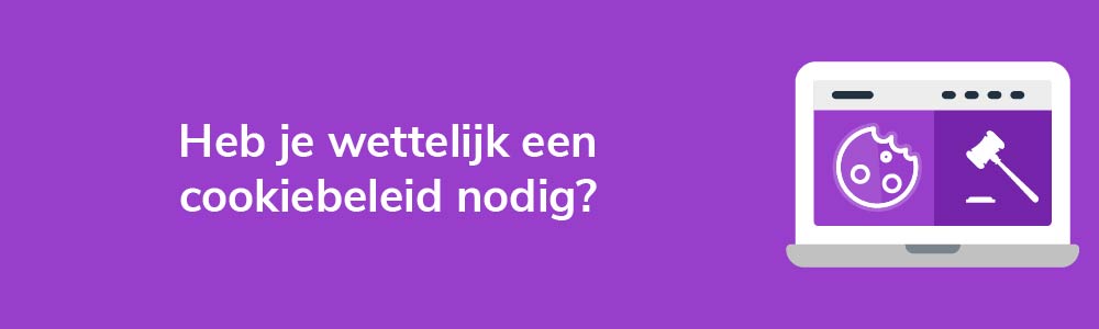 Heb je wettelijk een cookiebeleid nodig?