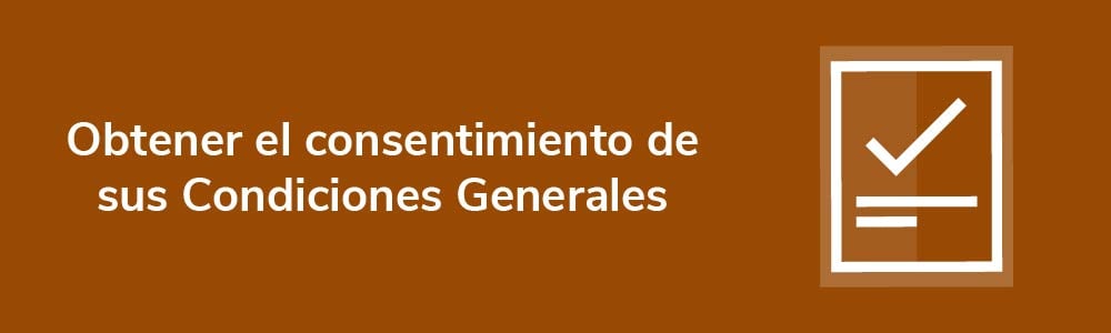 Obtener el consentimiento de sus Condiciones Generales