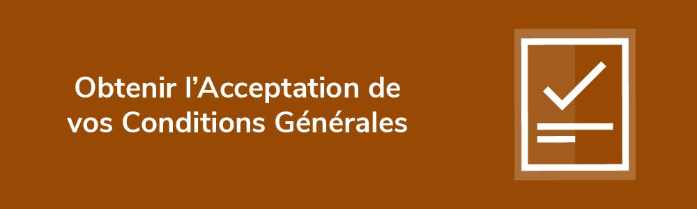 Obtenir l'Acceptation de vos Conditions Générales